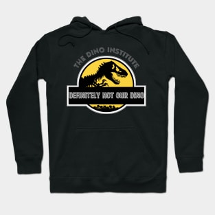 Dino Institute - Definitely Not Our Dino Hoodie